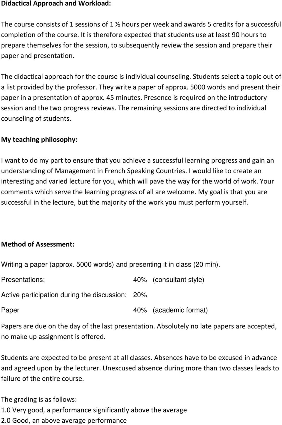 The didactical approach for the course is individual counseling. Students select a topic out of a list provided by the professor. They write a paper of approx.
