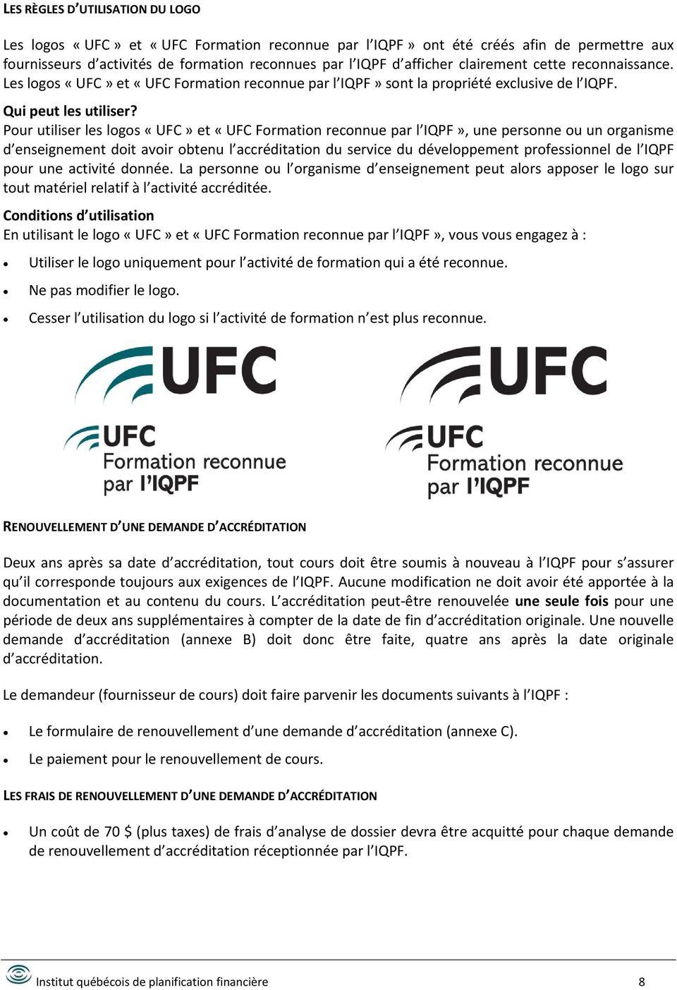 Pour utiliser les logos «UFC» et «UFC Formation reconnue par l IQPF», une personne ou un organisme d enseignement doit avoir obtenu l accréditation du service du développement professionnel de l IQPF