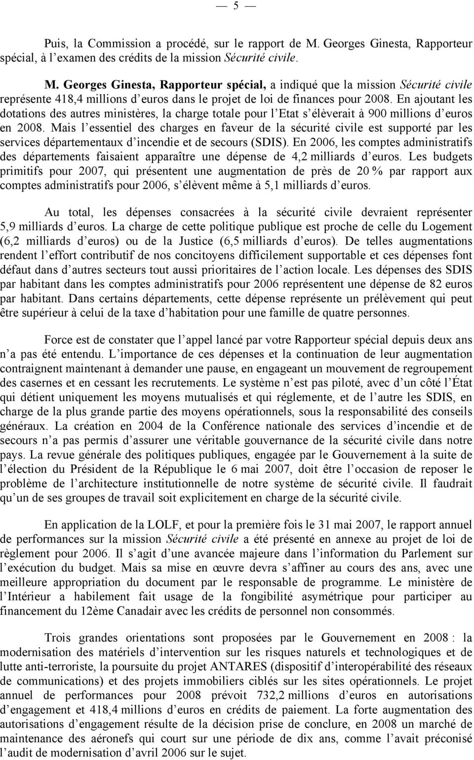 Georges Ginesta, Rapporteur spécial, a indiqué que la mission Sécurité civile représente 418,4 millions d euros dans le projet de loi de finances pour 2008.