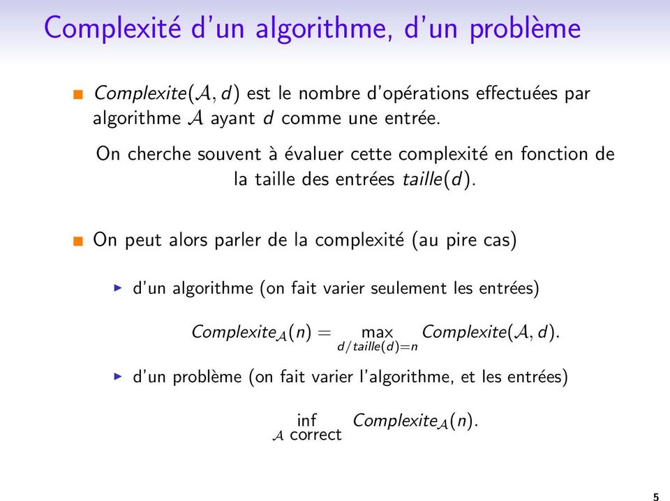 On peut alors parler de la complexité (au pire cas) d un algorithme (on fait varier seulement les entrées) Complexite A