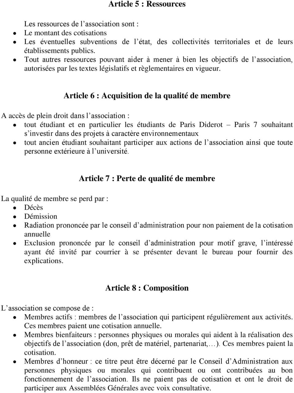 Article 6 : Acquisition de la qualité de membre A accès de plein droit dans l association : tout étudiant et en particulier les étudiants de Paris Diderot Paris 7 souhaitant s investir dans des