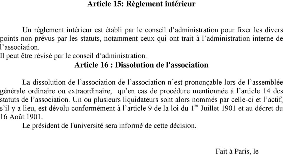 Article 16 : Dissolution de l'association La dissolution de l association de l association n est prononçable lors de l assemblée générale ordinaire ou extraordinaire, qu en cas de procédure