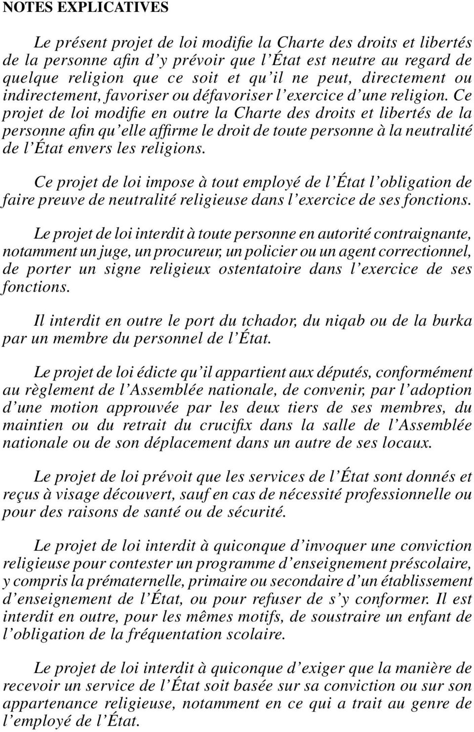 Ce projet de loi modifie en outre la Charte des droits et libertés de la personne afin qu elle affirme le droit de toute personne à la neutralité de l État envers les religions.