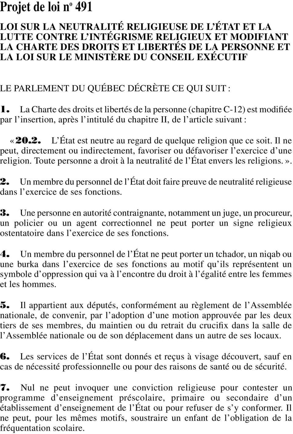 La Charte des droits et libertés de la personne (chapitre C-12) est modifiée par l insertion, après l intitulé du chapitre II, de l article suivant : «20.2. L État est neutre au regard de quelque religion que ce soit.
