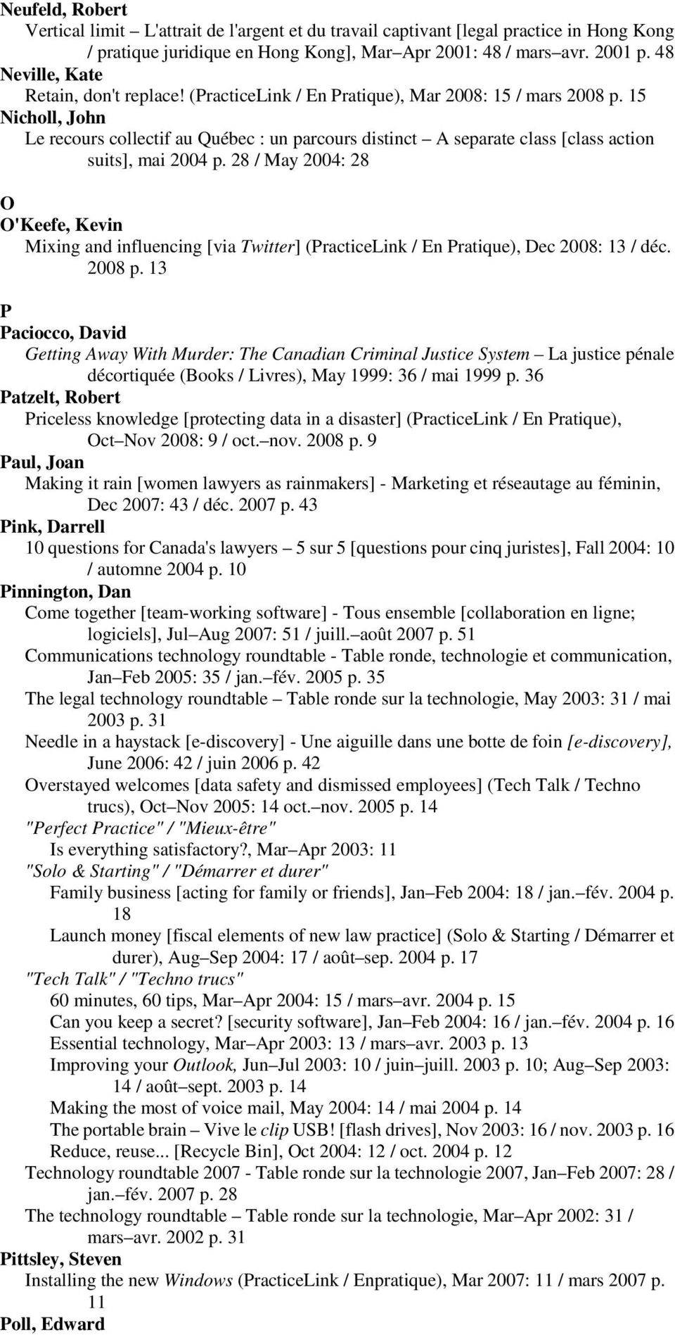 15 Nicholl, John Le recours collectif au Québec : un parcours distinct A separate class [class action suits], mai 2004 p.