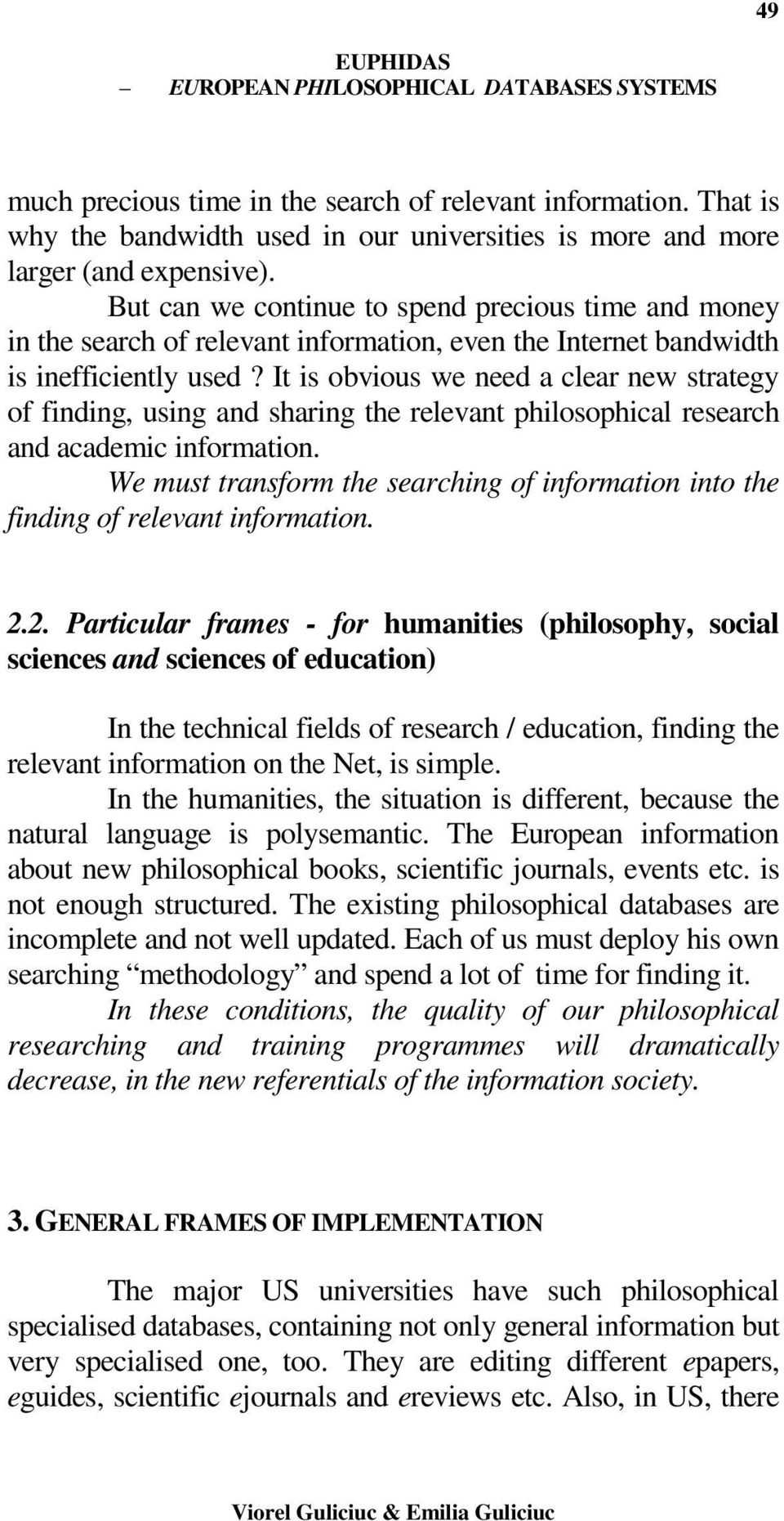 It is obvious we need a clear new strategy of finding, using and sharing the relevant philosophical research and academic information.