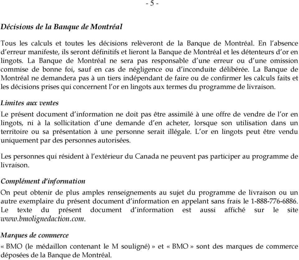 La Banque de Montréal ne sera pas responsable d une erreur ou d une omission commise de bonne foi, sauf en cas de négligence ou d inconduite délibérée.