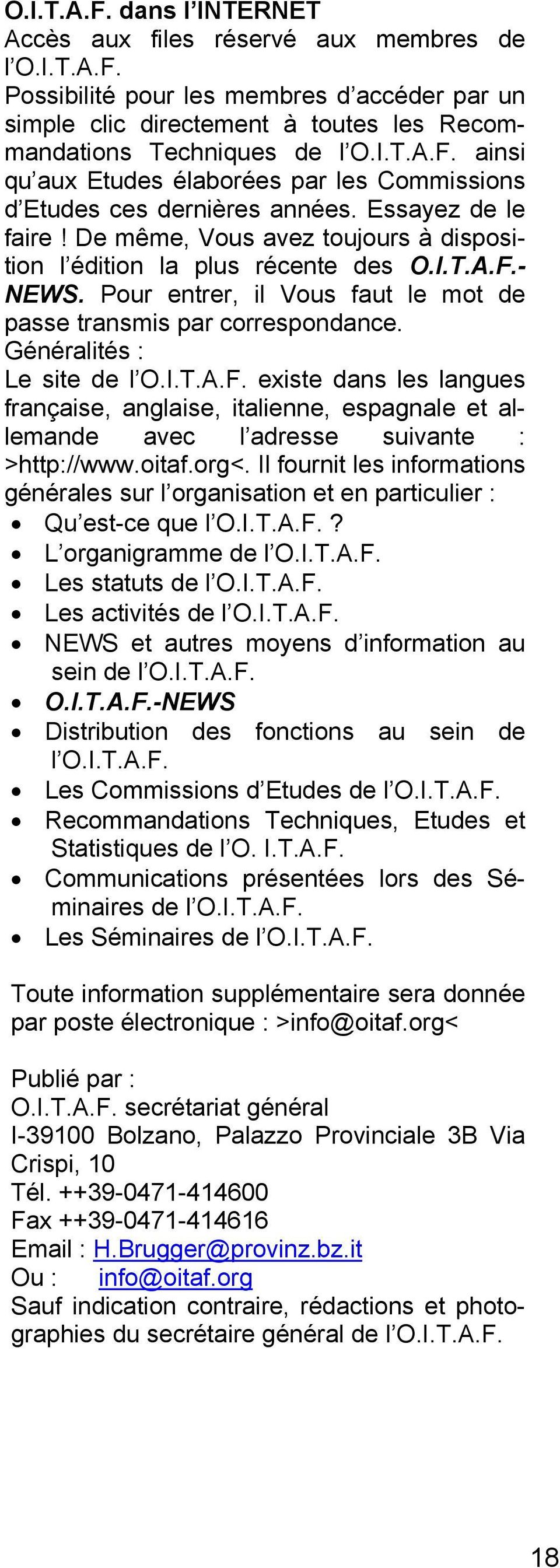 Généralités : Le site de l O.I.T.A.F. existe dans les langues française, anglaise, italienne, espagnale et allemande avec l adresse suivante : >http://www.oitaf.org<.