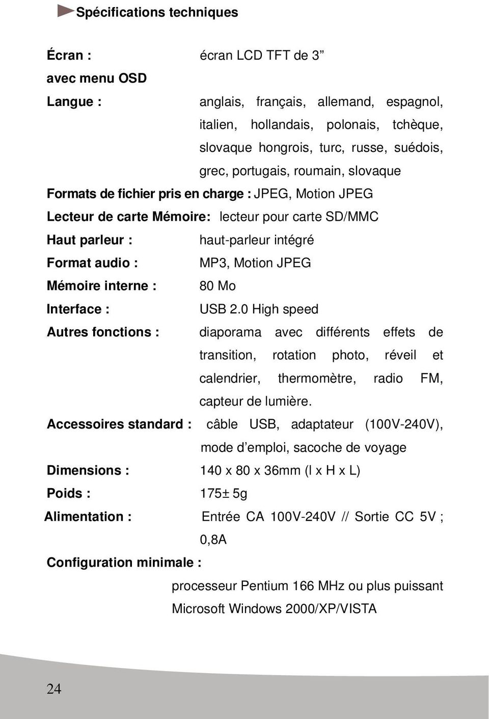 Motion JPEG Mémoire interne : 80 Mo Interface : USB 2.