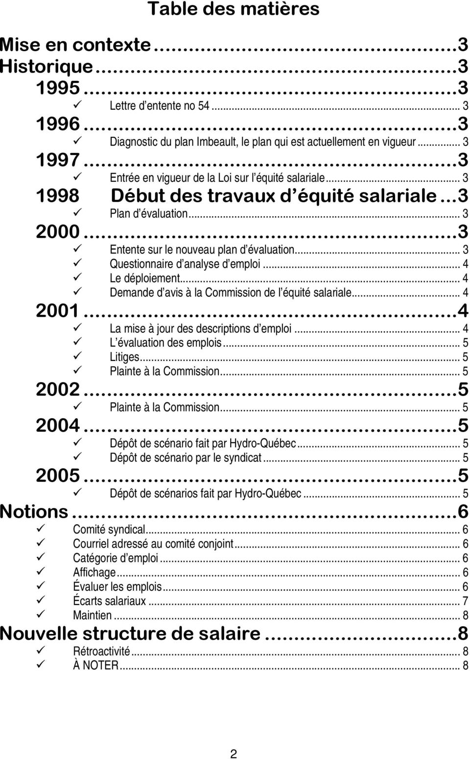 .. 3 Questionnaire d analyse d emploi... 4 Le déploiement... 4 Demande d avis à la Commission de l équité salariale... 4 2001...4 La mise à jour des descriptions d emploi... 4 L évaluation des emplois.