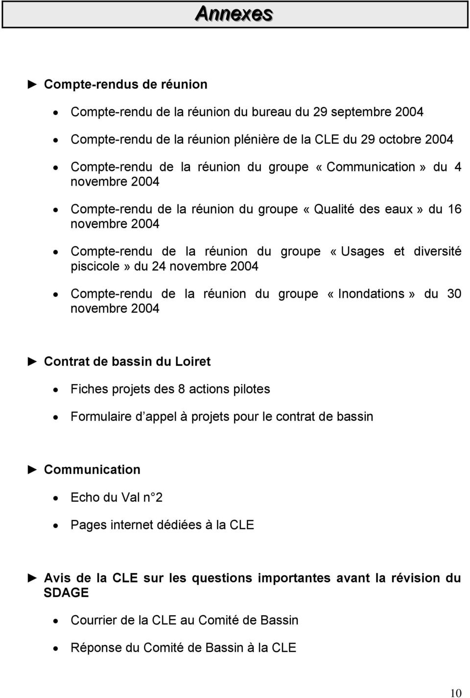 2004 Compte-rendu de la réunion du groupe «Inondations» du 30 novembre 2004 Contrat de bassin du Loiret Fiches projets des 8 actions pilotes Formulaire d appel à projets pour le contrat de bassin