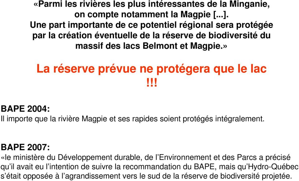 » La réserve prévue ne protégera que le lac!!! BAPE 2004: Il importe que la rivière Magpie et ses rapides soient protégés intégralement.