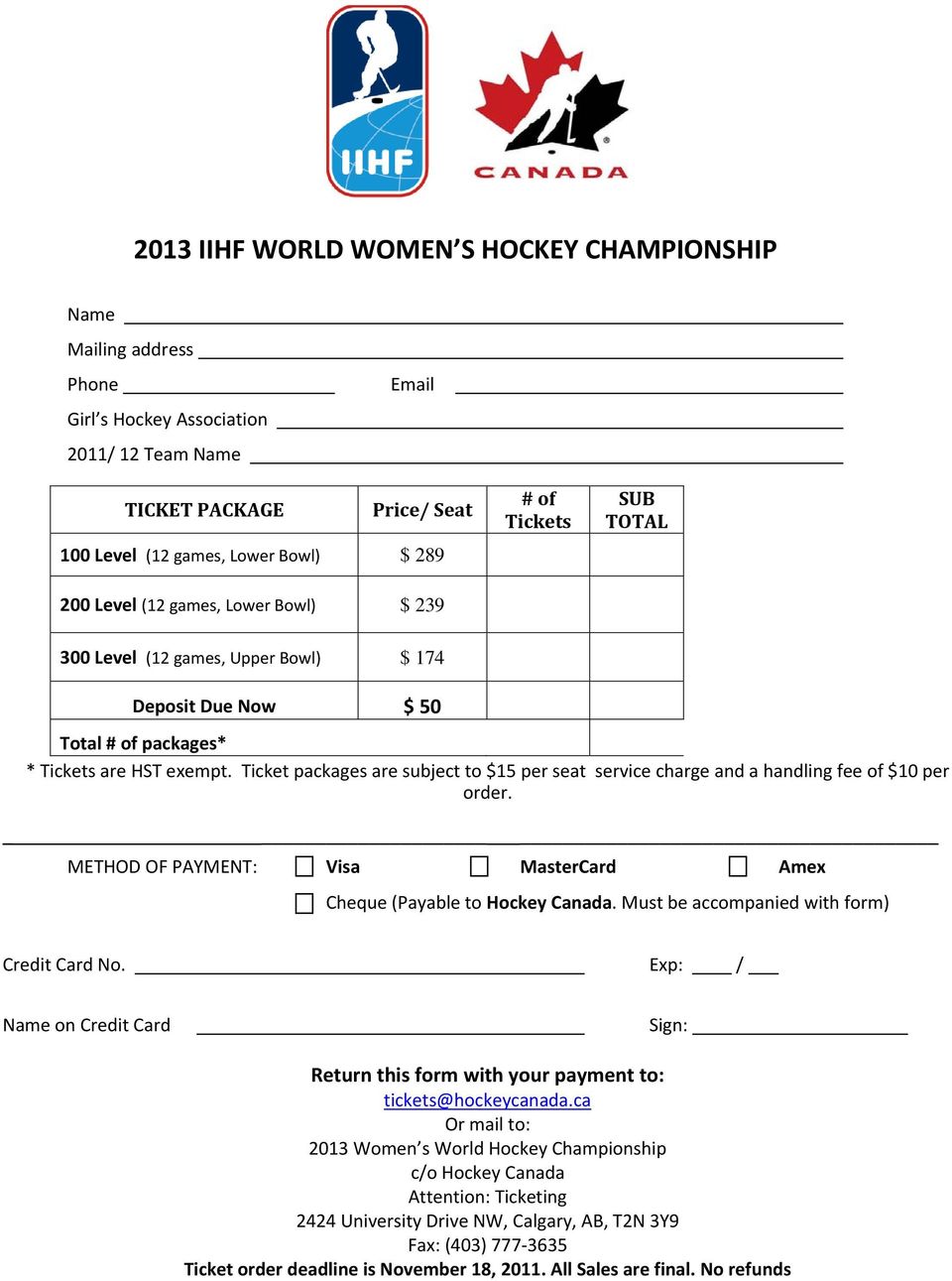 Ticket packages are subject to $15 per seat service charge and a handling fee of $10 per order. METHOD OF PAYMENT: Visa MasterCard Amex Cheque (Payable to Hockey Canada.