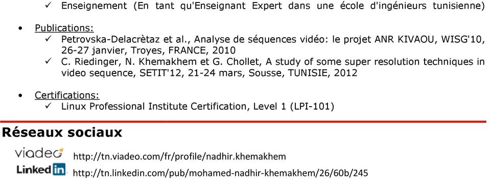 Chllet, A study f sme super reslutin techniques in vide sequence, SETIT'12, 21-24 mars, Susse, TUNISIE, 2012 Certificatins: Linux Prfessinal
