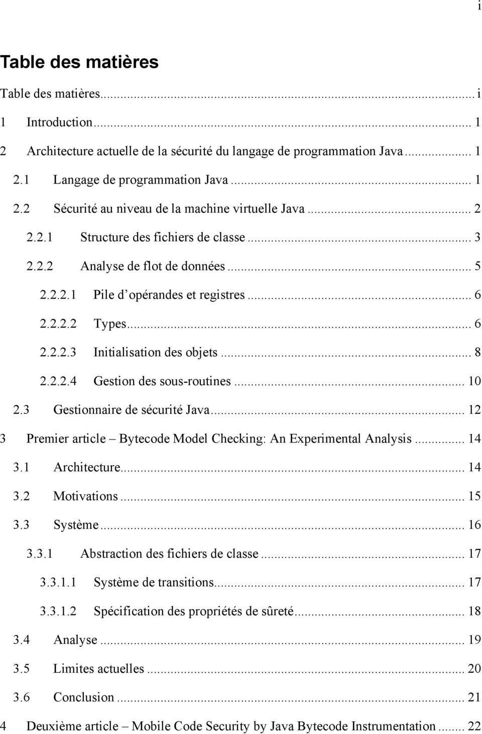 .. 10 2.3 Gestionnaire de sécurité Java... 12 3 Premier article Bytecode Model Checking: An Experimental Analysis... 14 3.1 Architecture... 14 3.2 Motivations... 15 3.3 Système... 16 3.3.1 Abstraction des fichiers de classe.