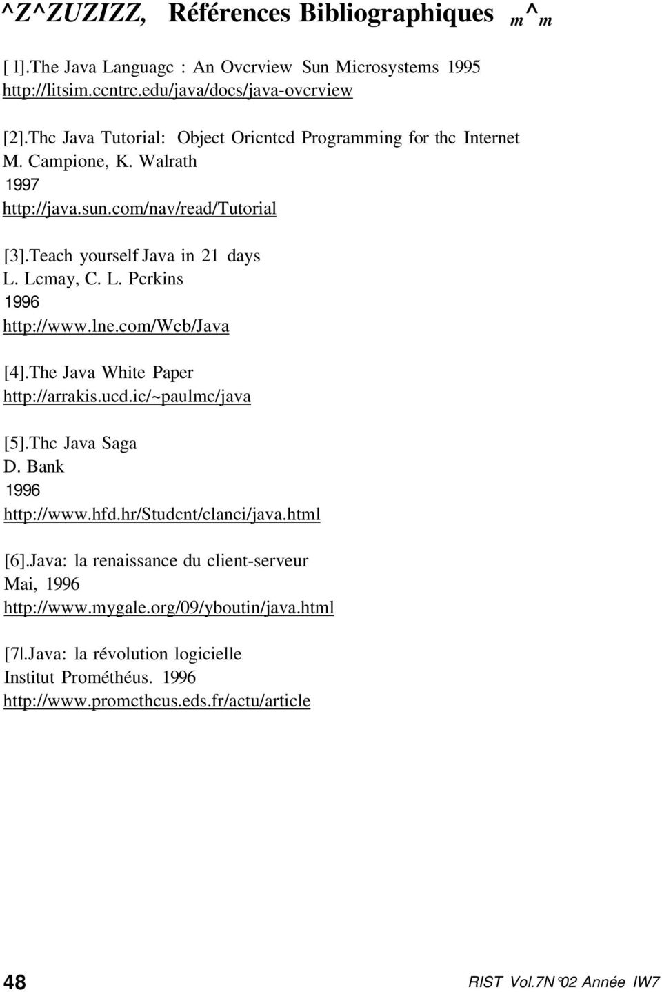 Lcmay, C. L. Pcrkins 1996 http://www.lne.com/wcb/java [4].The Java White Paper http://arrakis.ucd.ic/~paulmc/java [5].Thc Java Saga D. Bank 1996 http://www.hfd.hr/studcnt/clanci/java.
