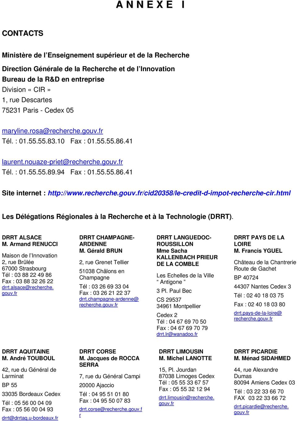 /cid20358/le-credit-d-impot-recherche-cir.html Les Délégations Régionales à la Recherche et à la Technologie (DRRT). DRRT ALSACE M.