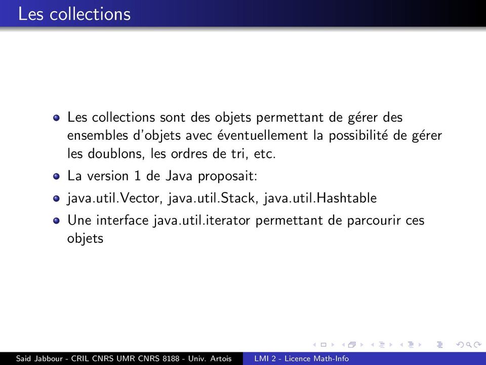 tri, etc. La version 1 de Java proposait: java.util.vector, java.util.stack, java.