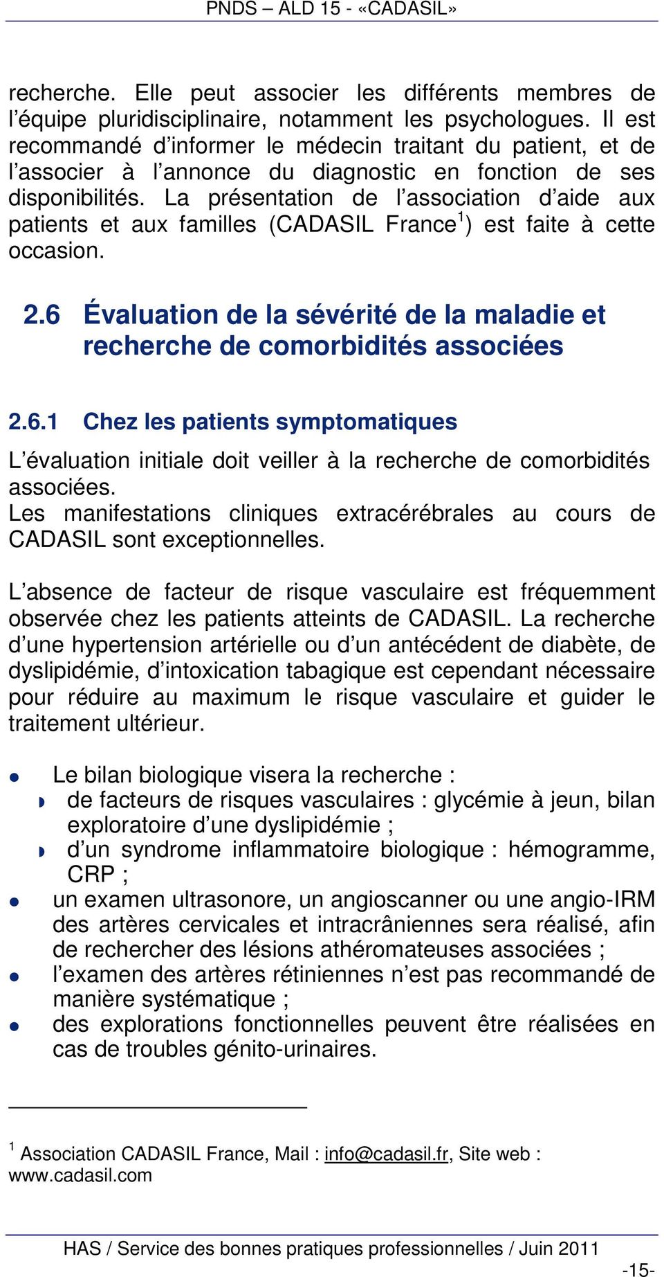 La présentation de l association d aide aux patients et aux familles (CADASIL France 1 ) est faite à cette occasion. 2.
