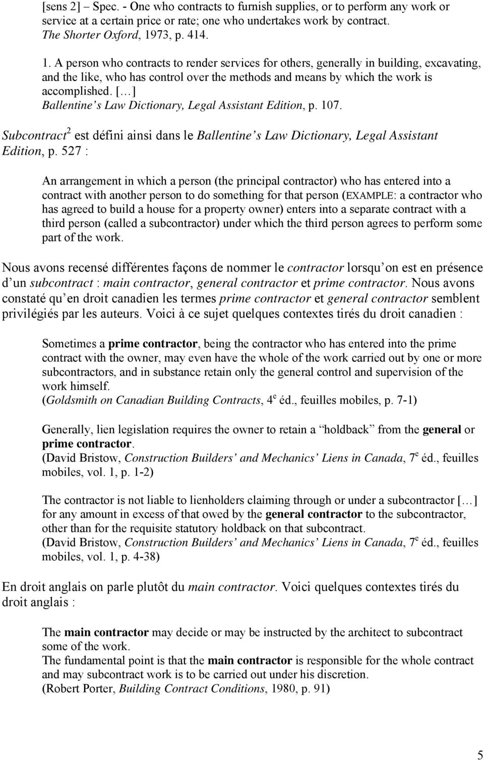 [ ] Ballentine s Law Dictionary, Legal Assistant Edition, p. 107. Subcontract 2 est défini ainsi dans le Ballentine s Law Dictionary, Legal Assistant Edition, p.