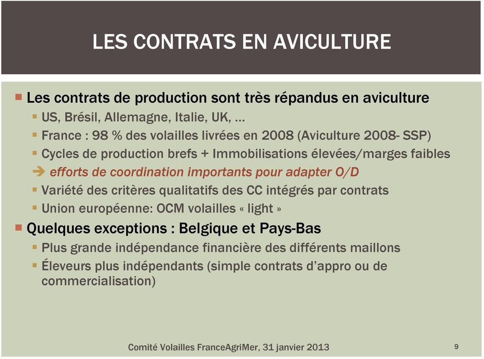 des critères qualitatifs des CC intégrés par contrats Union européenne: OCM volailles «light» Quelques exceptions : Belgique et Pays-Bas Plus grande