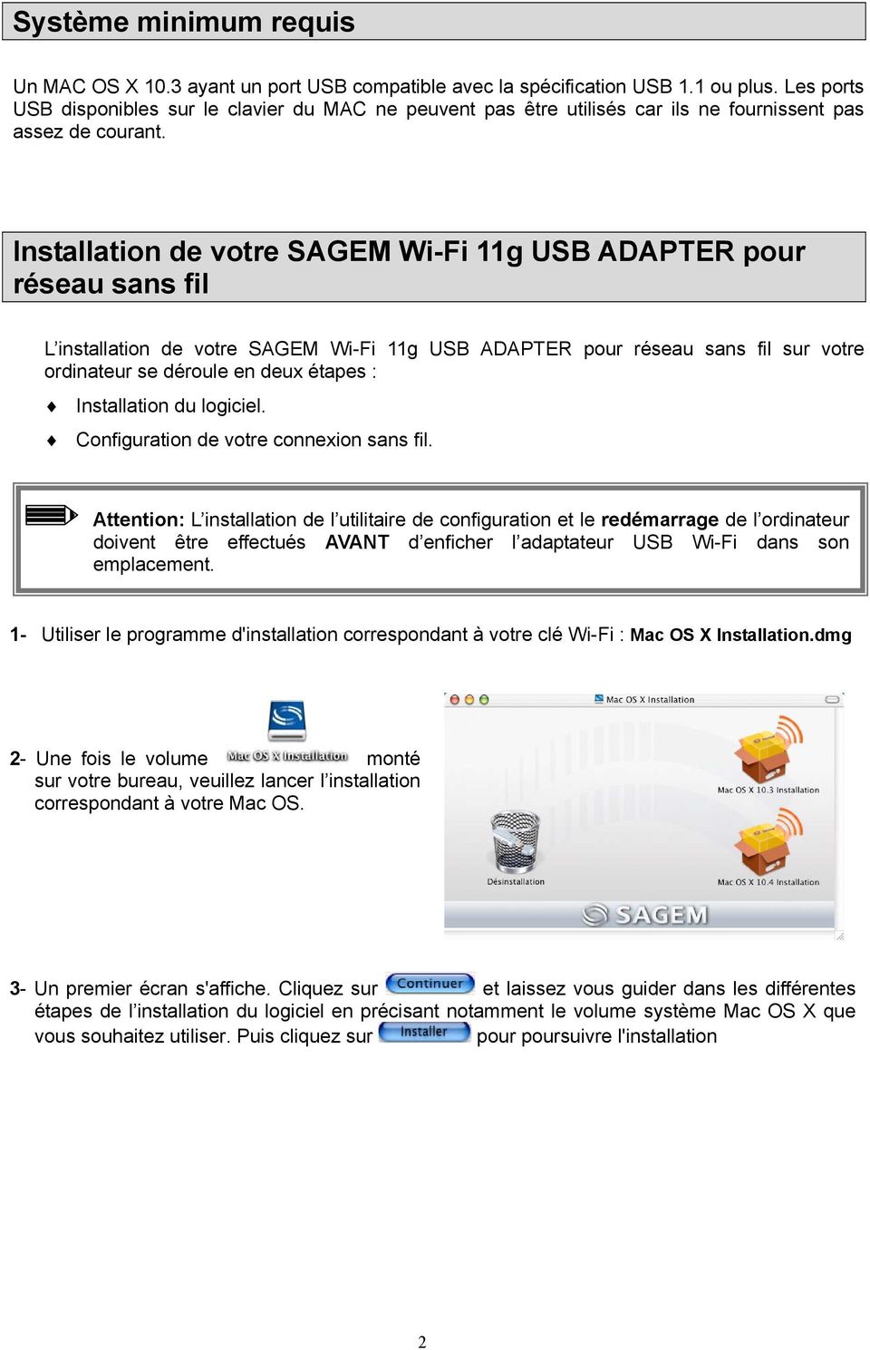 Installation de votre SAGEM Wi-Fi 11g USB ADAPTER pour réseau sans fil L installation de votre SAGEM Wi-Fi 11g USB ADAPTER pour réseau sans fil sur votre ordinateur se déroule en deux étapes :