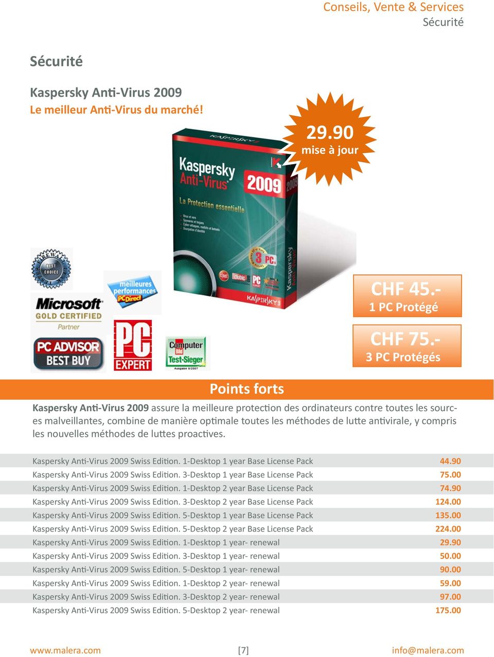 compris les nouvelles méthodes de lu es proac ves. Kaspersky An -Virus 2009 Swiss Edi on. 1-Desktop 1 year Base License Pack 44.90 Kaspersky An -Virus 2009 Swiss Edi on.