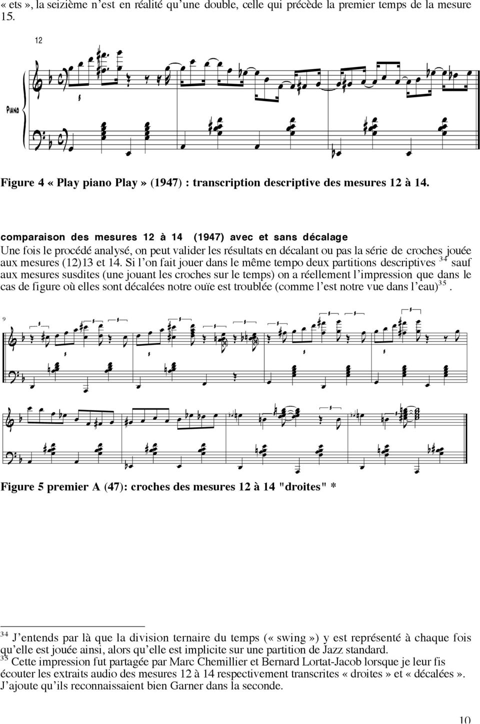 Piano "Play piano play" (1947) - premier A comparaison des mesures 12 à 14 (1947) avec Erroll et Garner sans décalage Une fois le procédé analysé, on peut valider les résultats en décalant ou pas la