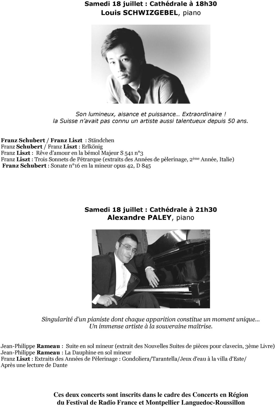 de pèlerinage, 2 ème Année, Italie) Franz Schubert : Sonate n 16 en la mineur opus 42, D 845 Samedi 18 juillet : Cathédrale à 21h30 Alexandre PALEY, piano Singularité d un pianiste dont chaque