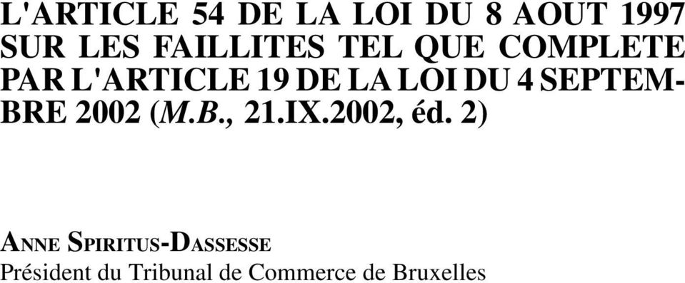 L'ARTICLE 19 DE LA LOI DU 4 SEPTEM- BRE 2002 (M.B., 21.IX.