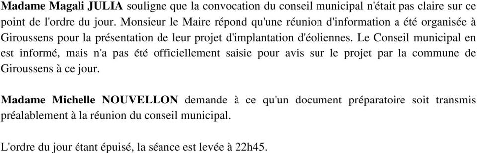 Le Conseil municipal en est informé, mais n'a pas été officiellement saisie pour avis sur le projet par la commune de Giroussens à ce jour.