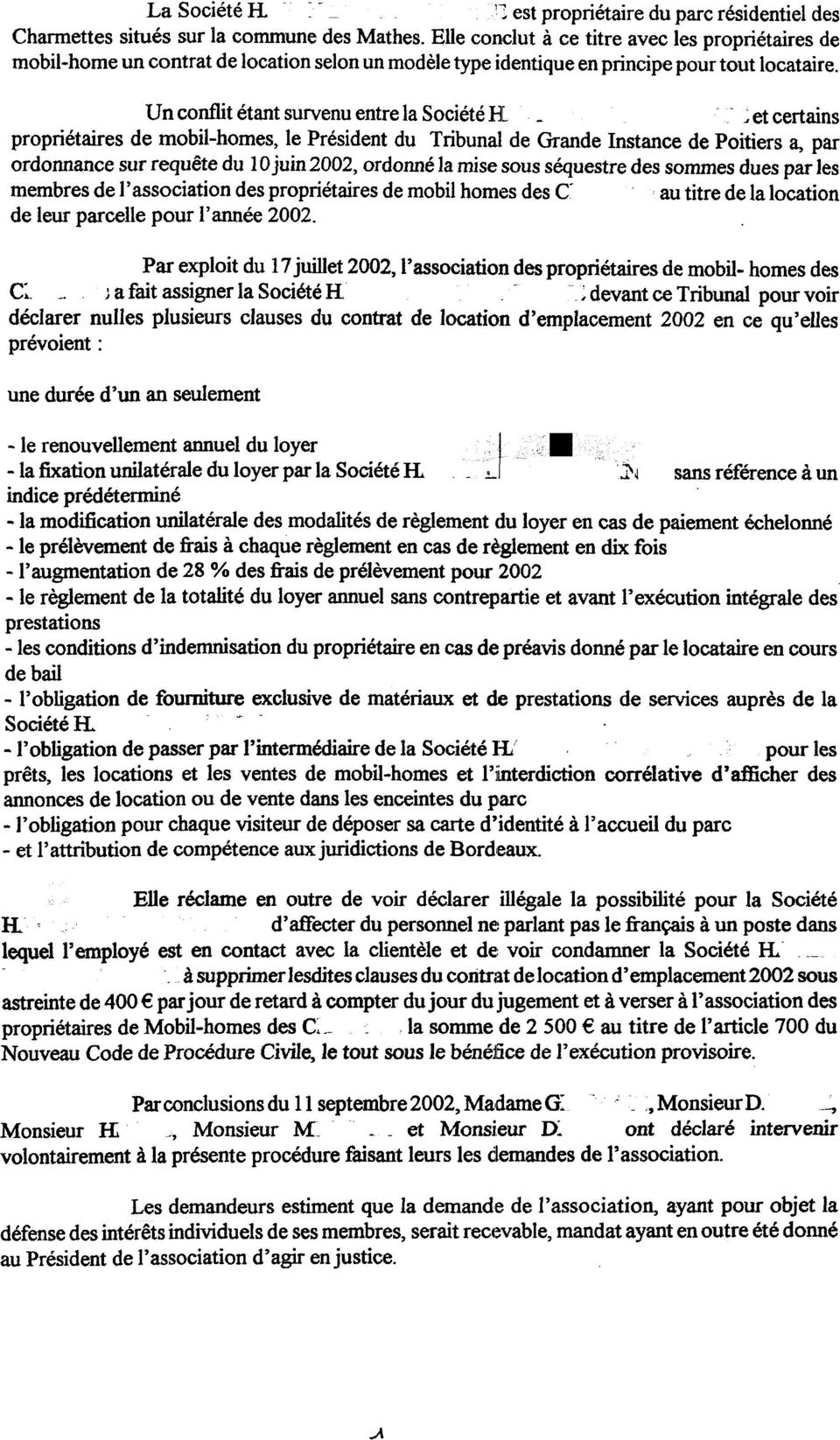 Un conflit étant survenu entre la Société El --~ et certains propriétaires de mobil-homes, le Président du Tribunal de Grande Instance de Poitiers a, par ordonnance sur requête du 10 juin 2002,