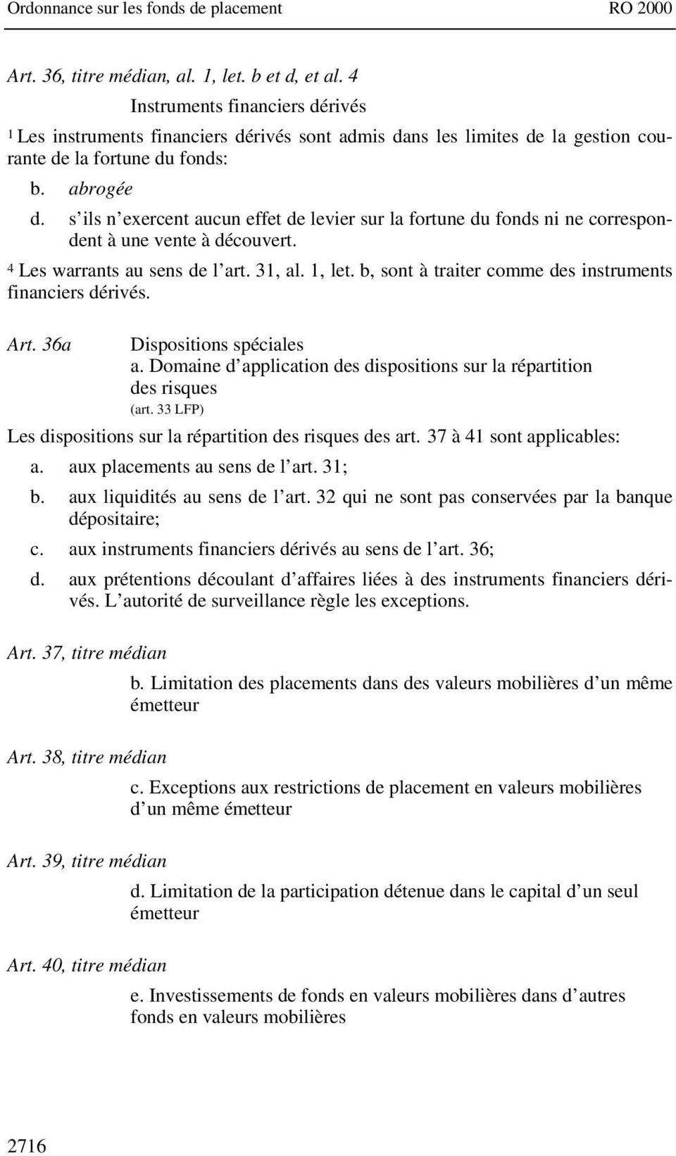 b, sont à traiter comme des instruments financiers dérivés. Art. 36a Dispositions spéciales a. Domaine d application des dispositions sur la répartition des risques (art.