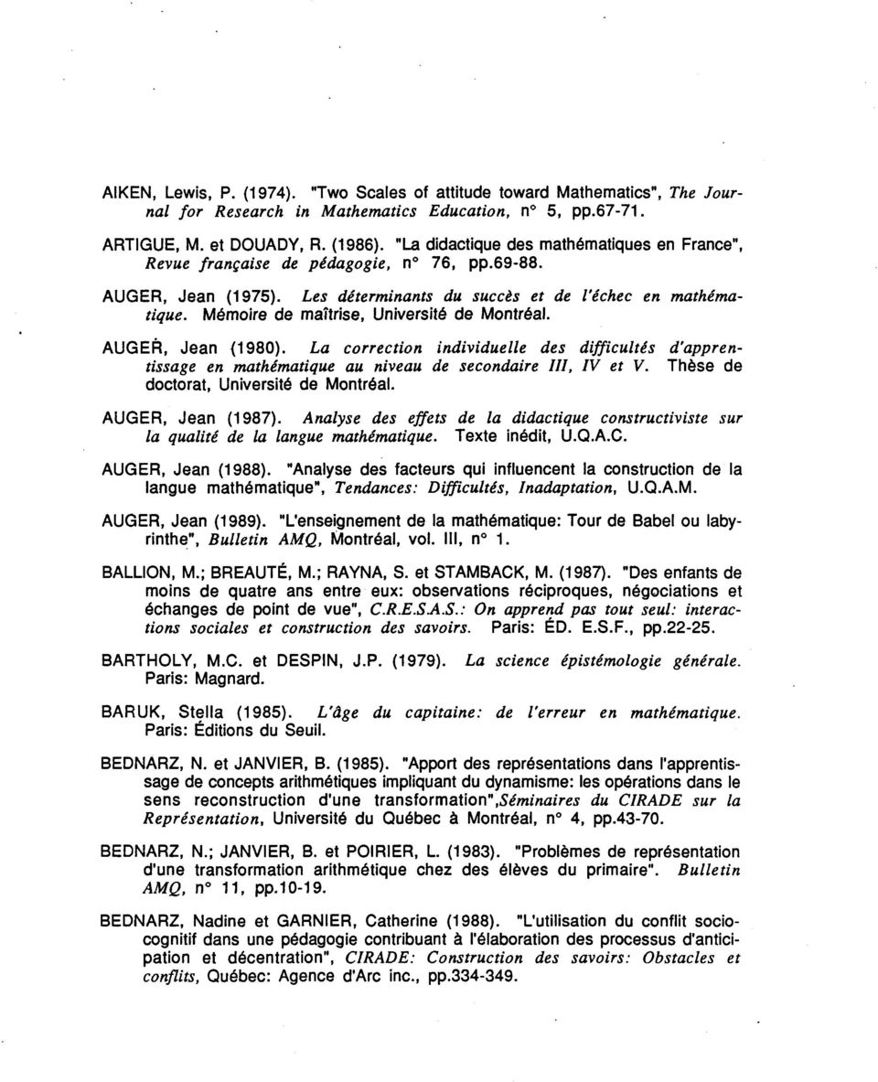 Mémoire de maîtrise, Université de Montréal. AUGER, Jean {1980). La correction individuelle des difficultés d'apprentissage en mathématique au niveau de secondaire III, IV et V.