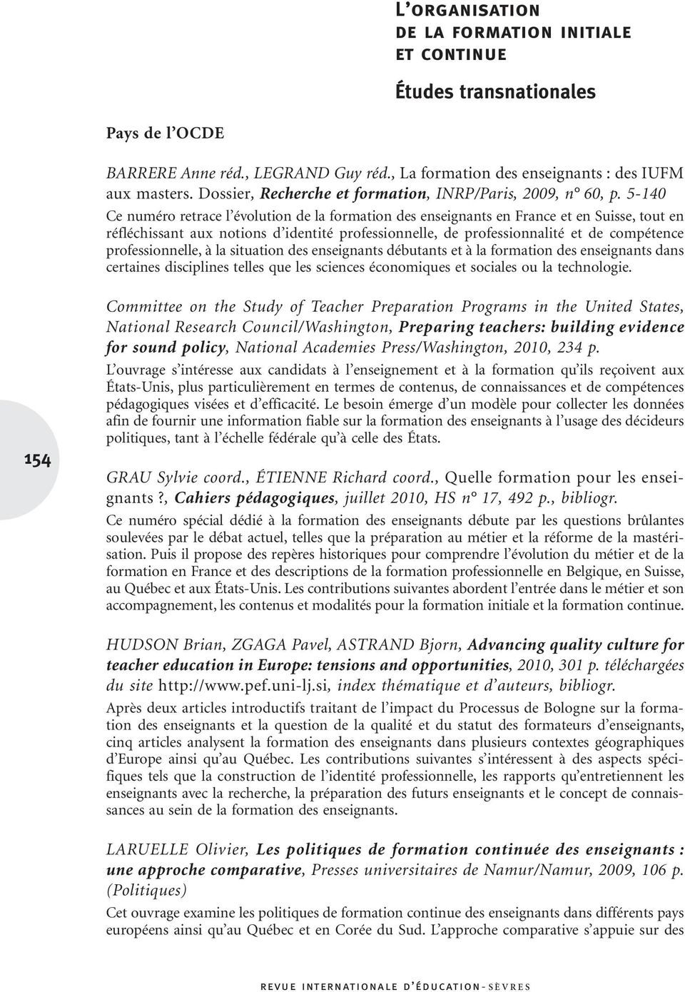 5-140 Ce numéro retrace l évolution de la formation des enseignants en France et en Suisse, tout en réfléchissant aux notions d identité professionnelle, de professionnalité et de compétence