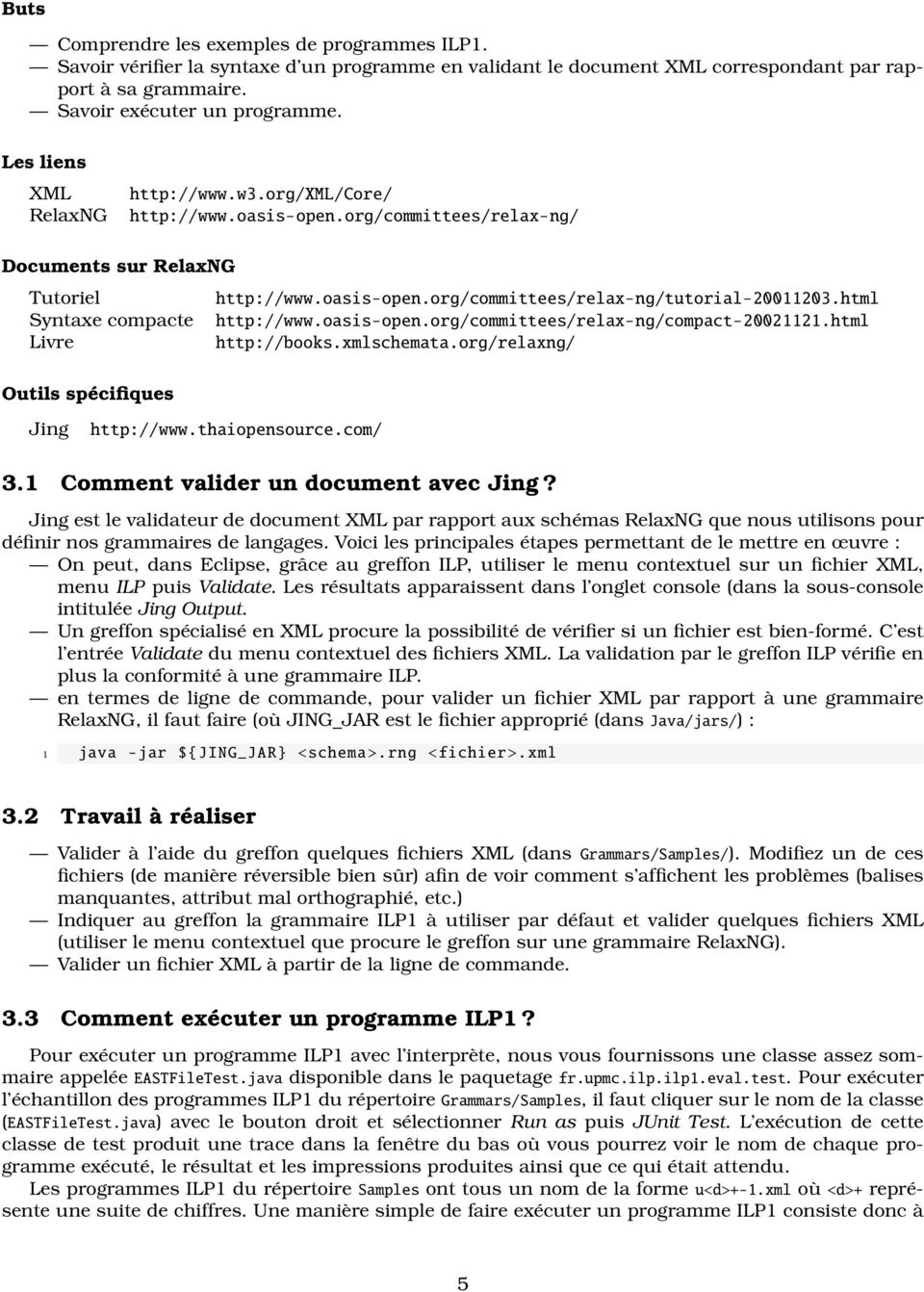 html Syntaxe compacte http://www.oasis-open.org/committees/relax-ng/compact-20021121.html Livre http://books.xmlschemata.org/relaxng/ Outils spécifiques Jing http://www.thaiopensource.com/ 3.
