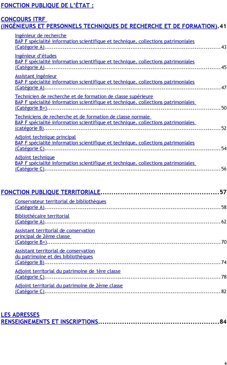..43 Ingénieur d études BAP F spécialité information scientifique et technique, collections patrimoniales (Catégorie A).