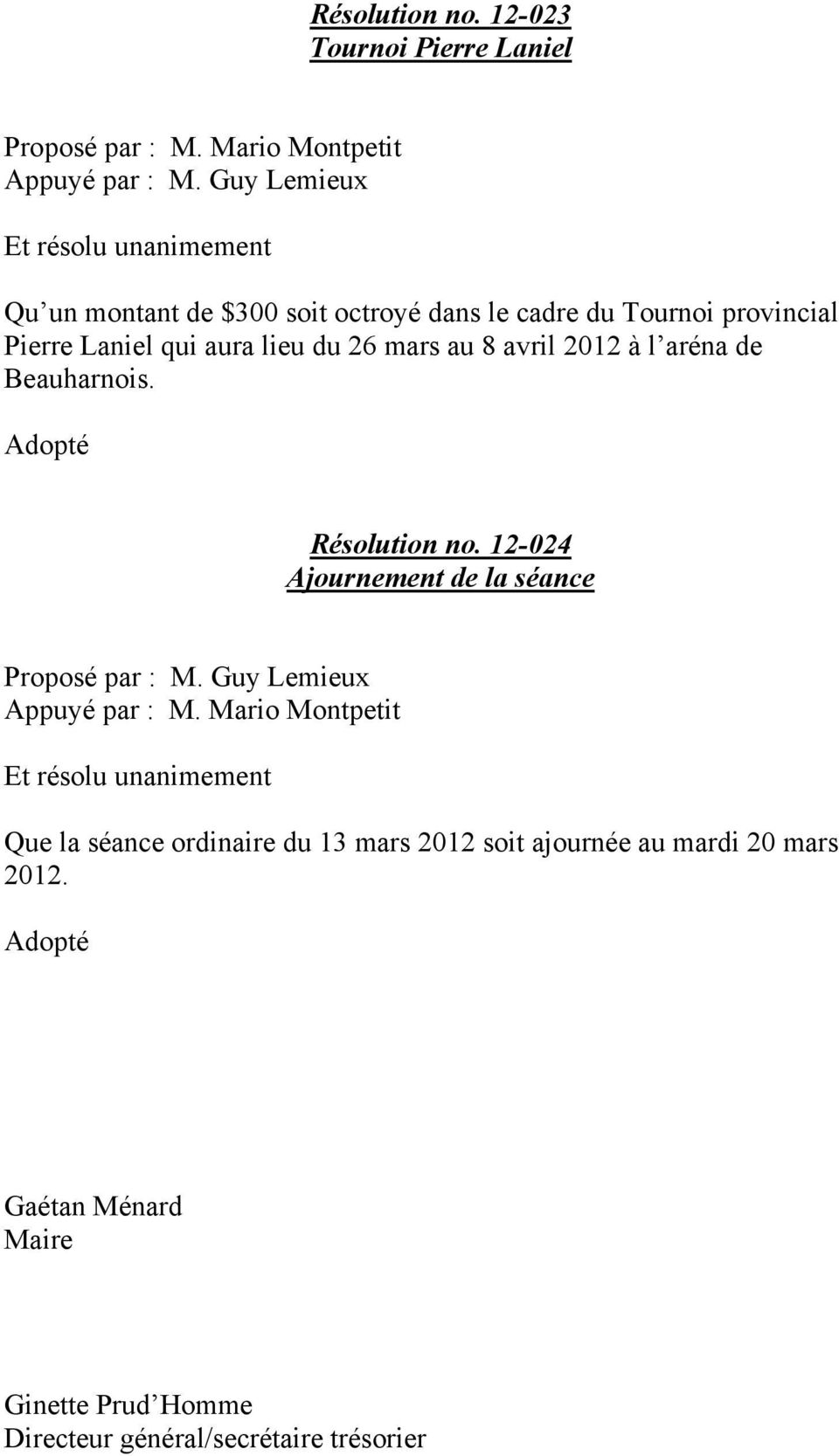 26 mars au 8 avril 2012 à l aréna de Beauharnois. Résolution no. 12-024 Ajournement de la séance Appuyé par : M.