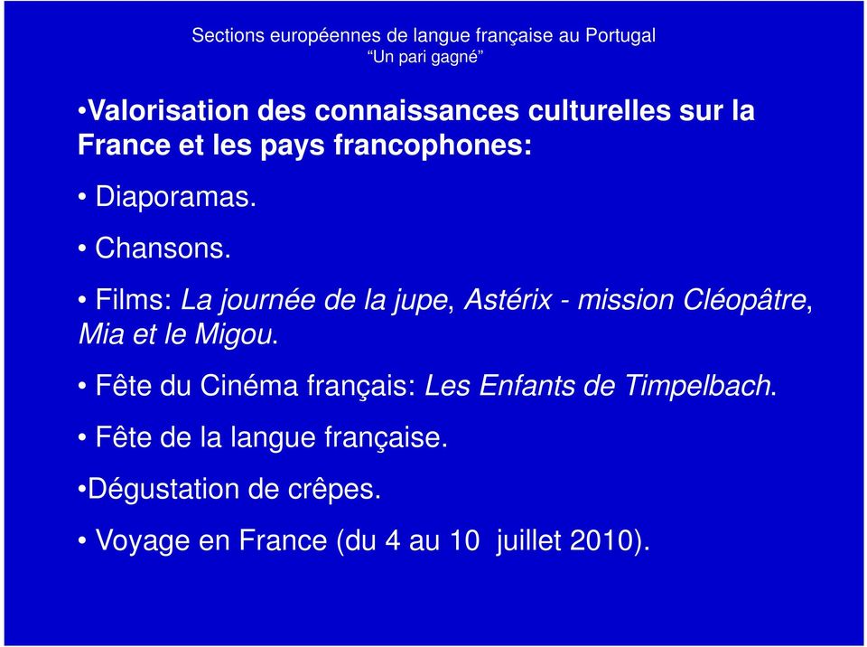 Sections européennes de langue française au Portugal Un pari gagné Films: La journée de la jupe,