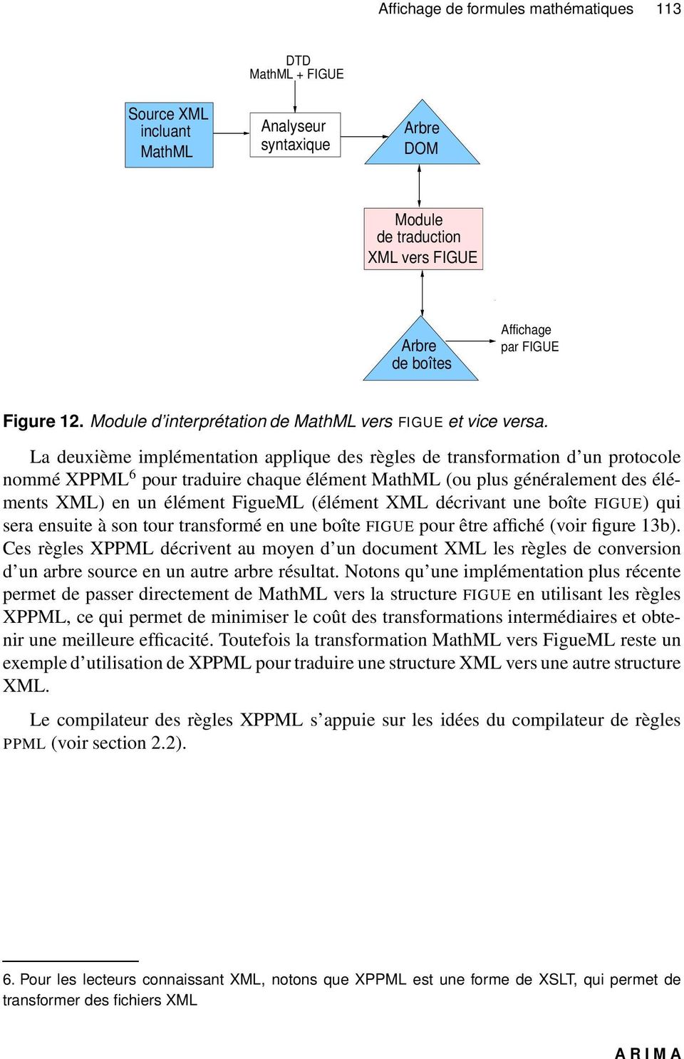 La deuxième implémentation applique des règles de transformation d un protocole nommé XPPML 6 pour traduire chaque élément MathML (ou plus généralement des éléments XML) en un élément FigueML