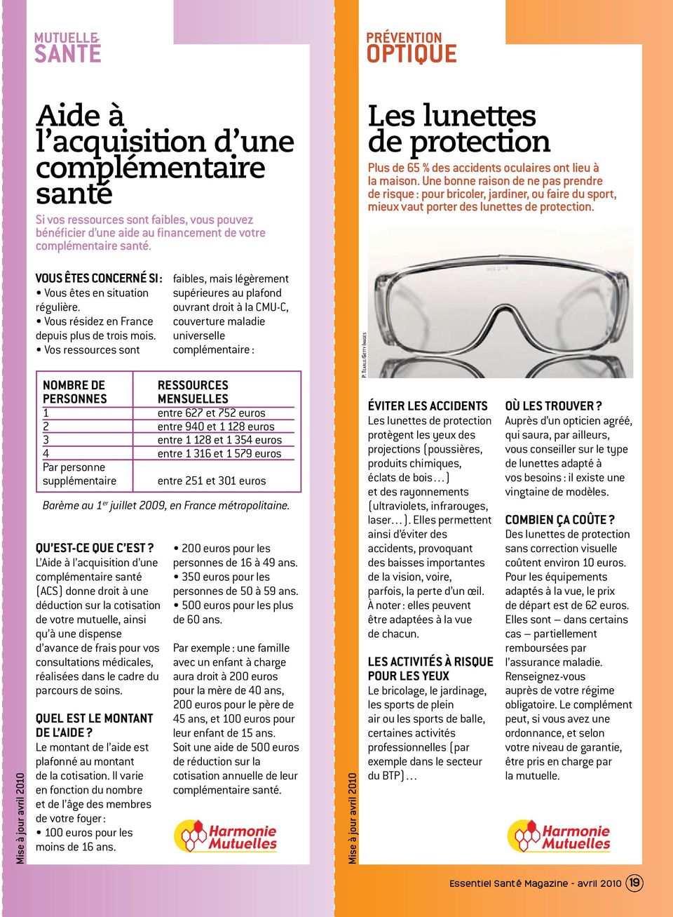 Une bonne raison de ne pas prendre de risque : pour bricoler, jardiner, ou faire du sport, mieux vaut porter des lunettes de protection.