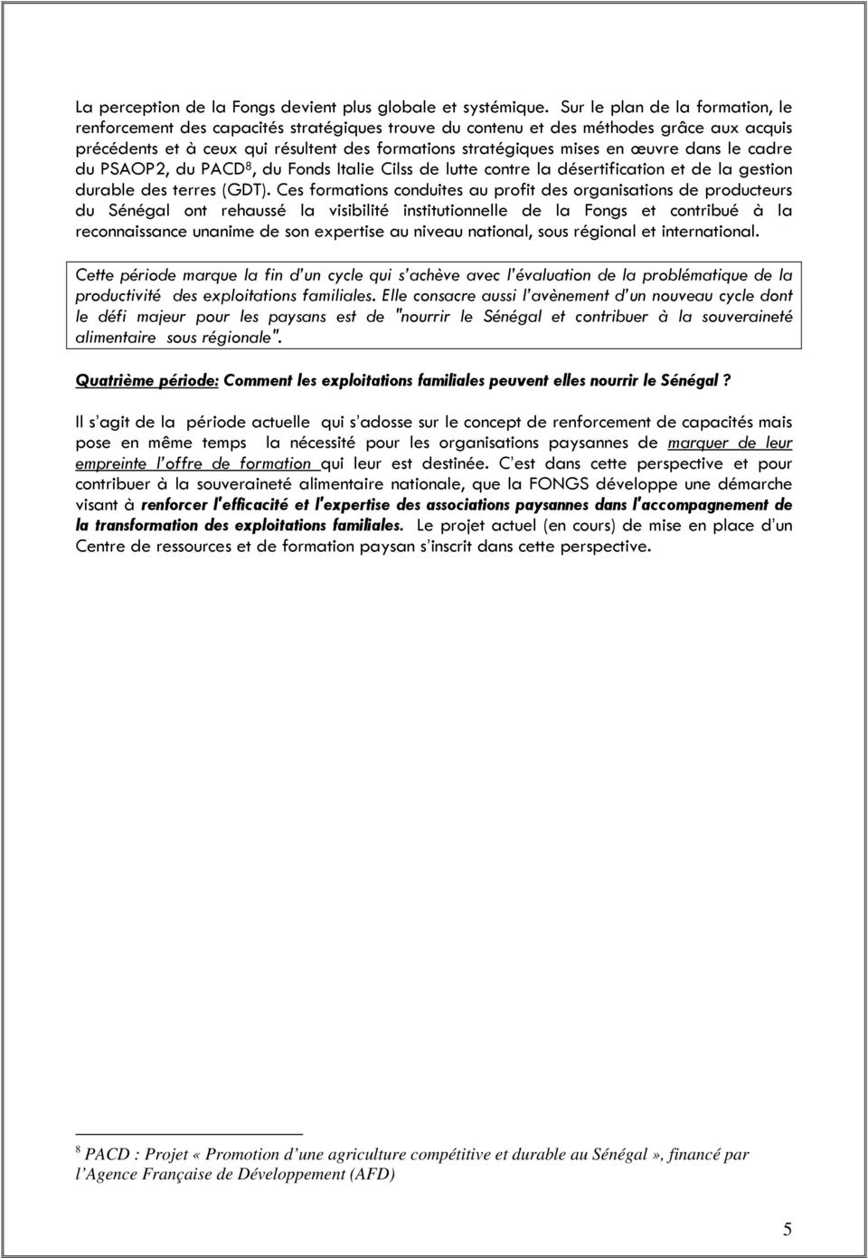 œuvre dans le cadre du PSAOP2, du PACD 8, du Fonds Italie Cilss de lutte contre la désertification et de la gestion durable des terres (GDT).