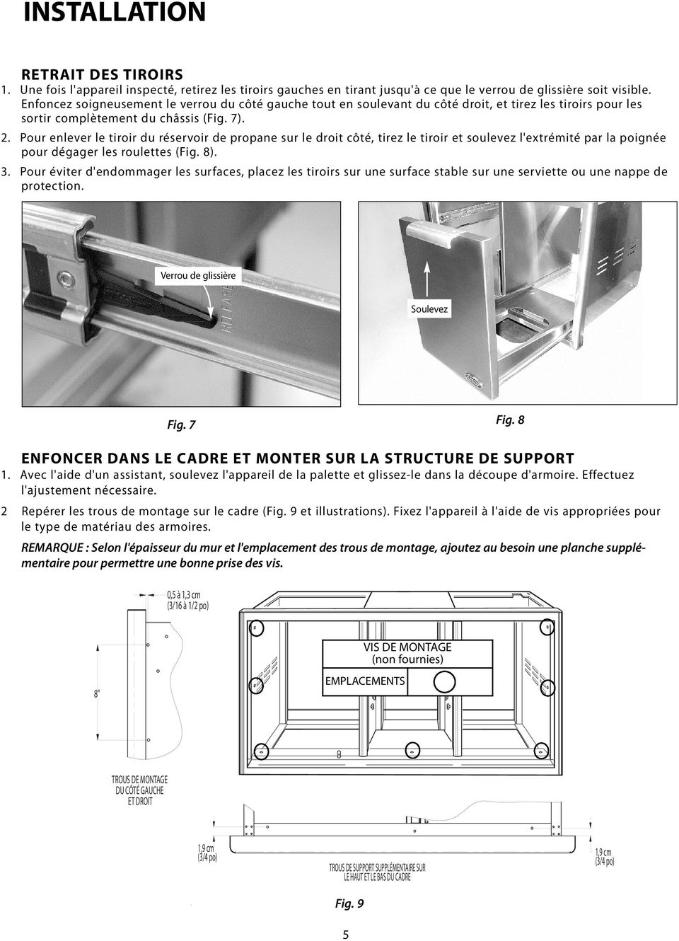 Pour enlever le tiroir du réservoir de propane sur le droit côté, tirez le tiroir et soulevez l'extrémité par la poignée pour dégager les roulettes (Fig. 8). 3.