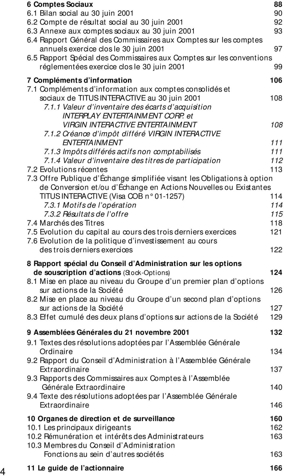 5 Rapport Spécial des Commissaires aux Comptes sur les conventions réglementées exercice clos le 30 juin 2001 99 7 Compléments d information 106 7.