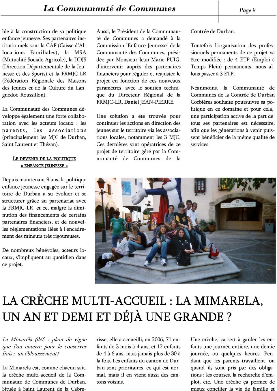 (Fédération Régionale des Maisons des Jeunes et de la Culture du Languedoc-Roussillon).