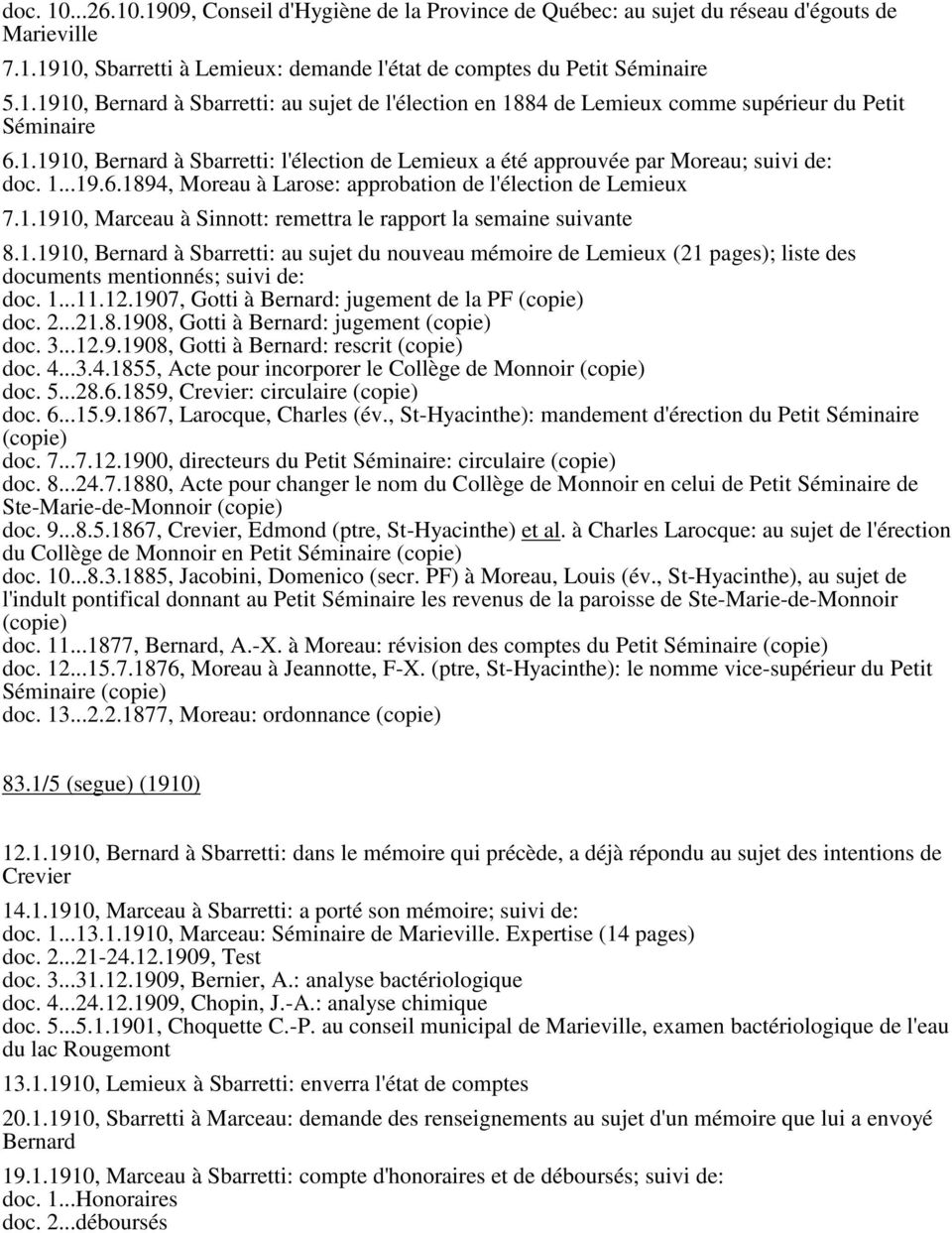 1.1910, Bernard à Sbarretti: au sujet du nouveau mémoire de Lemieux (21 pages); liste des documents mentionnés; suivi de: doc. 1...11.12.1907, Gotti à Bernard: jugement de la PF (copie) doc. 2...21.8.