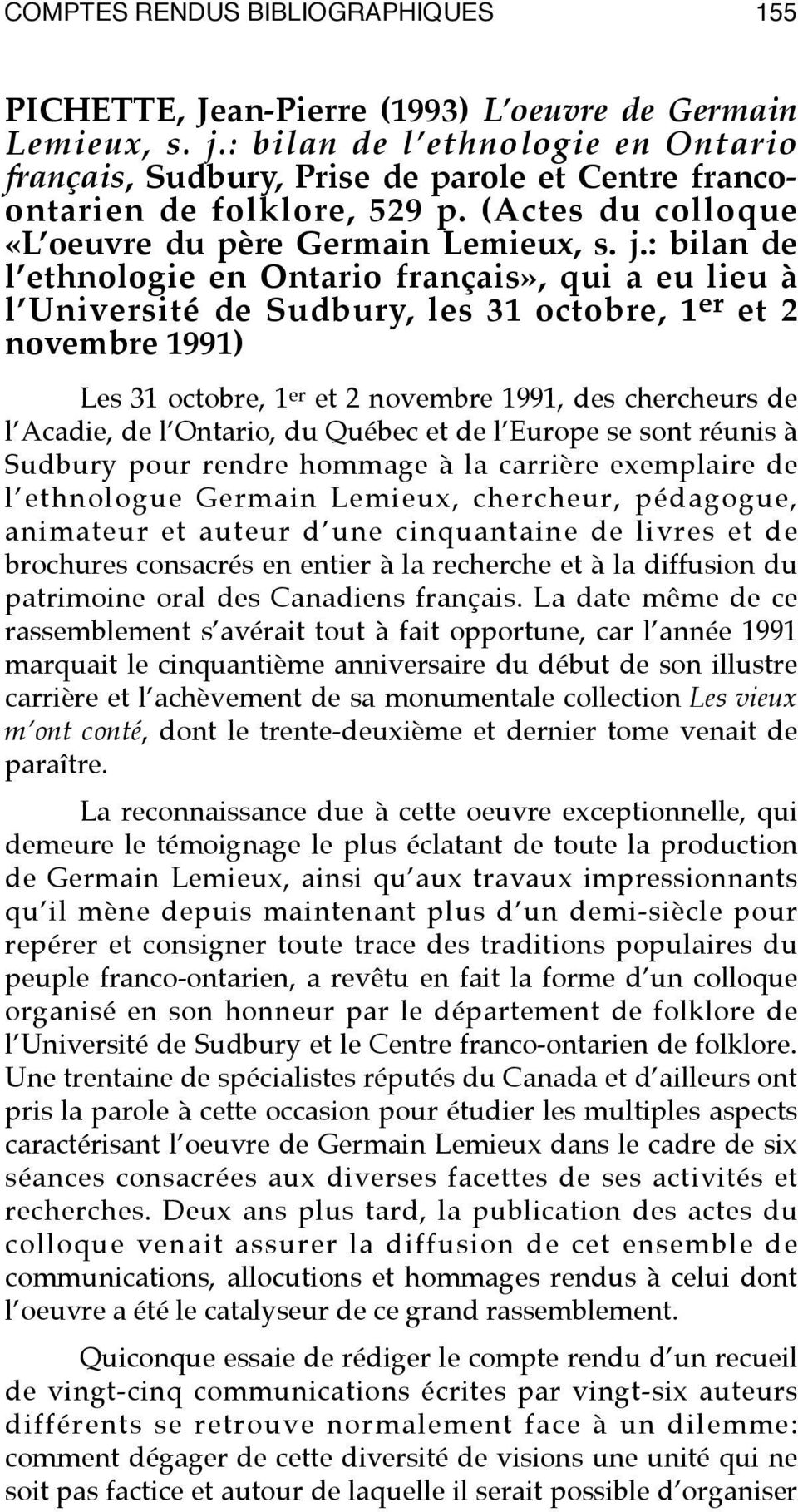 : bilan de l ethnologie en Ontario français», qui a eu lieu à l Université de Sudbury, les 31 octobre, 1 er et 2 novembre 1991) Les 31 octobre, 1 er et 2 novembre 1991, des chercheurs de l Acadie, de
