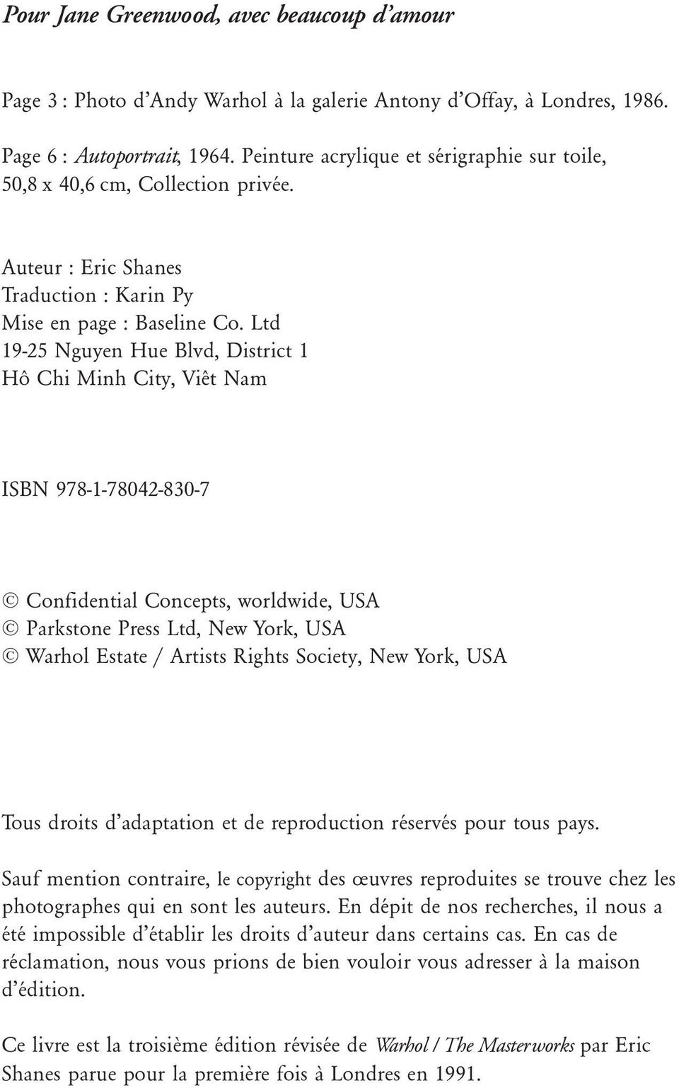 Ltd 19-25 Nguyen Hue Blvd, District 1 Hô Chi Minh City, Viêt Nam ISBN 978-1-78042-830-7 Confidential Concepts, worldwide, USA Parkstone Press Ltd, New York, USA Warhol Estate / Artists Rights