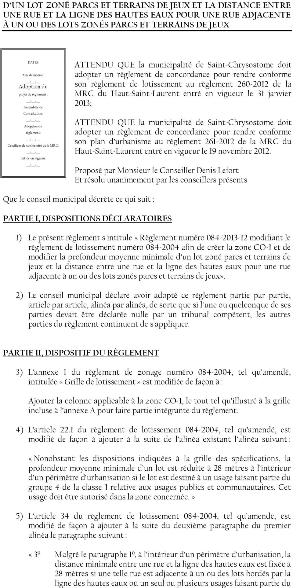 règlement de concordance pour rendre conforme son règlement de lotissement au règlement 260-2012 de la MRC du Haut-Saint-Laurent entré en vigueur le 31 janvier 2013; ATTENDU QUE la municipalité de