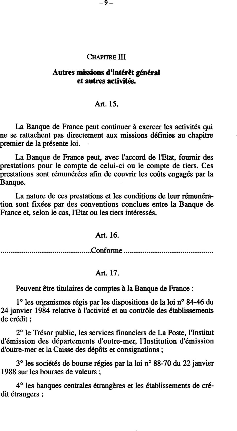 La Banque de France peut, avec l'accord de l'etat, fournir des prestations pour le compte de celui-ci ou le compte de tiers.
